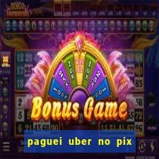 paguei uber no pix e nao achou motorista